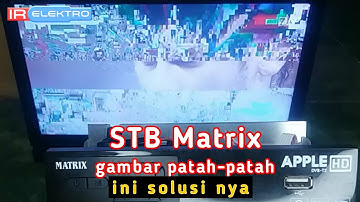 Cara memperbaiki STB Matrix gambar patah patah | matrix gambar terputus putus
