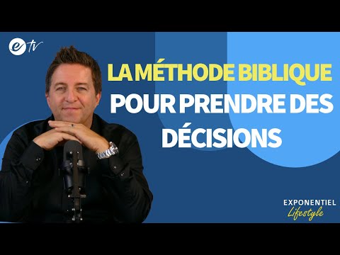 LA MÉTHODE BIBLIQUE POUR PRENDRE DES DÉCISIONS 