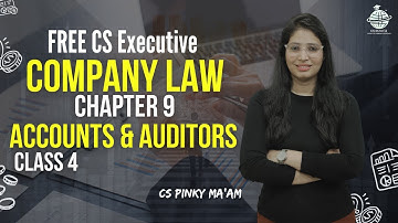 FREE CS Executive | Company Law | Chapter 9 | Accounts & Auditors | Class 4 | By CS Pinky Maam