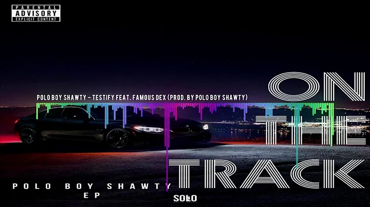 Polo Boy Shawty - Testify Feat. Famous Dex (Prod. By Polo Boy Shawty) | @aSoloVision Exclusive