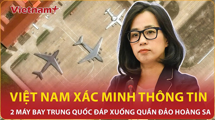 Việt Nam phản ứng nóng trước thông tin 2 máy bay Trung Quốc đáp xuống quần đảo Hoàng Sa