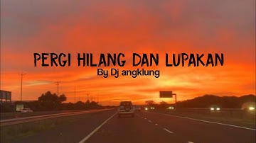 Lirik lagu Pergi hilang dan lupakan cover by dj angklung || happy asmara