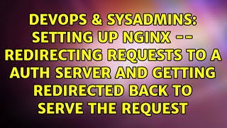 Setting up Nginx -- redirecting requests to a auth server and getting redirected back to serve... Profile