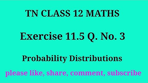 Tn 12 maths | exercise 11.5| q. no.3|chapter 11| probability Distribution | gmrrao maths |