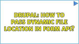 Drupal: How to pass dynamic file location in Form API?