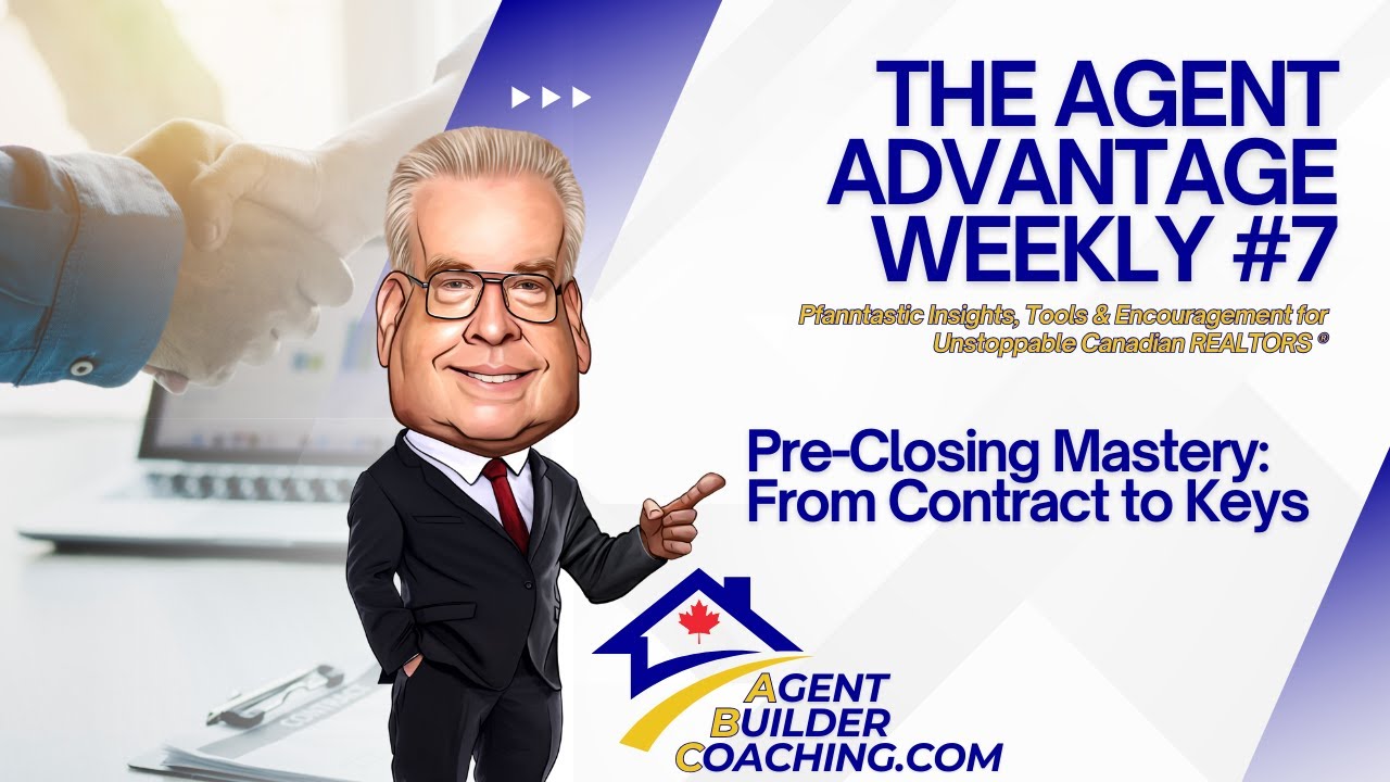 Agent Advantage Weekly #7 - Pre-Closing Mastery: From Contract to Keys