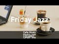 Friday Jazz: Good Positive Mood Morning Music to Wake Up, Exercise, Work and Be Productive