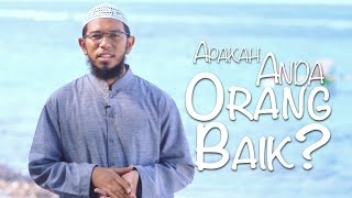 Ceramah Singkat: Apakah Anda Orang Baik? - Ustadz Muhammad Nuzul Zikri, Lc.