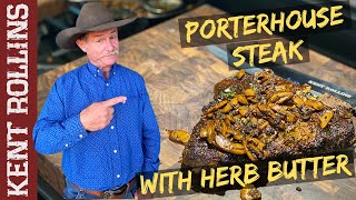 Porterhouse Steak with Herb Butter | How to Cook a Steak in Cast Iron