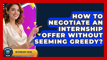 How To Negotiate An Internship Offer Without Seeming Greedy? - Internship Hero