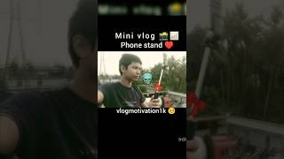 Mini vlog📸📈Phone stand♥️🎀 love 😙 #ytshorts #YouTube#video#vlog #motivation #block