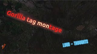 (LOUD - thoughts) gorilla tag montage