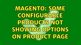 Magento: Some Configurable products not showing options on product page (4 Solutions!!)