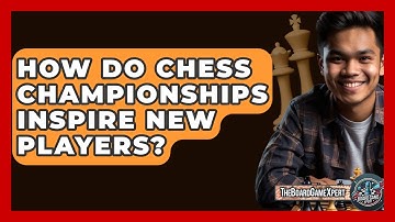 How Do Chess Championships Inspire New Players? - The Board Game Xpert