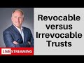 Revocable vs. Irrevocable Trusts: A Closer Look