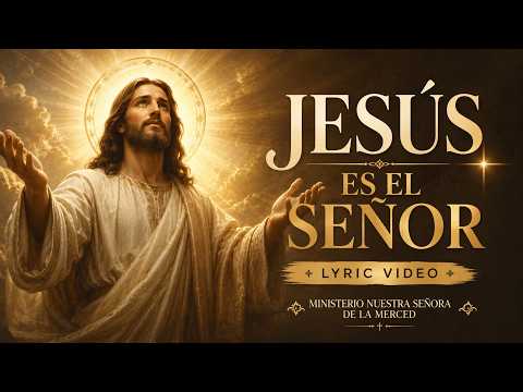 Ministerio Nuestra Señora De La Merced - Jesus es el Senor (Lyric Video)