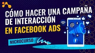 Cómo hacer una campaña de interacción en Facebook ADS | Microcurso