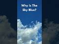 Why is the sky blue lets get some answers       science clouds sky