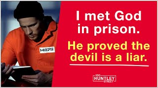 I met God in prison.  He proved the devil was a liar.