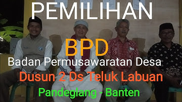 PEMILIHAN BPD ( Badan permusawaratan Desa) DUSUN 2 DS TELUK LABUAN PANDEGLANG