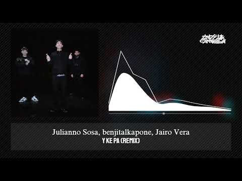 y ke pa (Remix) - Julianno Sosa, benjitalkapone, Jairo Vera