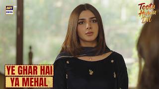 Yeh Ghar hai Ya Mehal 😍 | Best Scene  | Toota Huwa Dil | Nazish Jahangir | ARY Digital Drama
