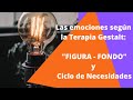 Emociones según la Gestalt. Figura - Fondo y Ciclo de Necesidades