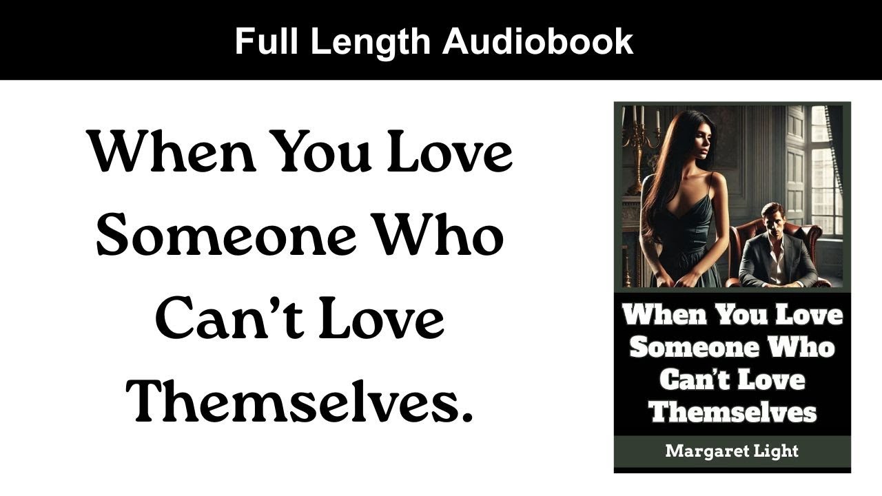 When You Love Someone Who Can’t Love Themselves. (Audiobook).