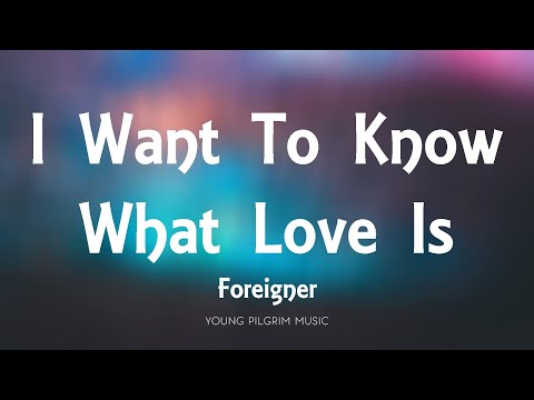 Foreigner - I Want To Know What Love Is