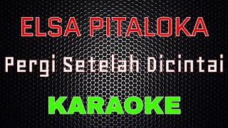 Elsa Pitaloka - Pergi Setelah Dicintai [Karaoke] | LMusical