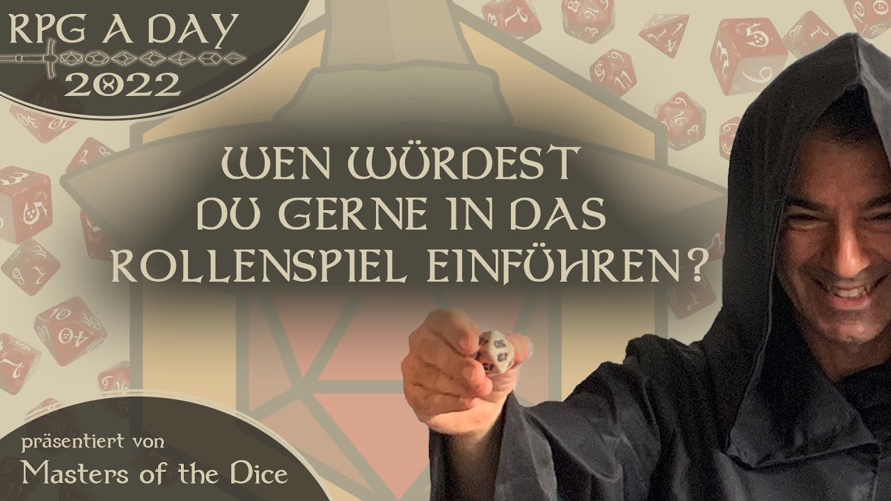 RPGADAY 2022 TAG 1: Wen würdest Du gerne in das Rollenspiel einführen ...