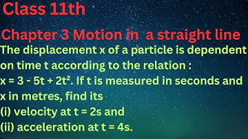 The displacement x of a particle is dependent on time t according to the relation : x = 3 - 5t + 2t²
