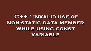 C++ : invalid use of non-static data member while using const variable Content