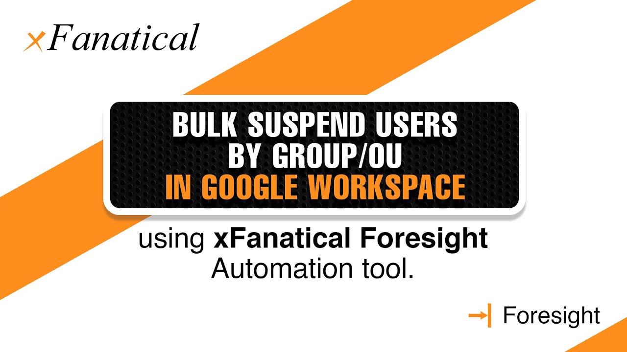 Bulk suspend users by Group / OU in Google Workspace using xFanatical ...