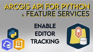 Enable Editor Tracking on an ArcGIS Online Feature Service with the ArcGIS API for Python