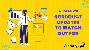 WebEngage: Product Updates