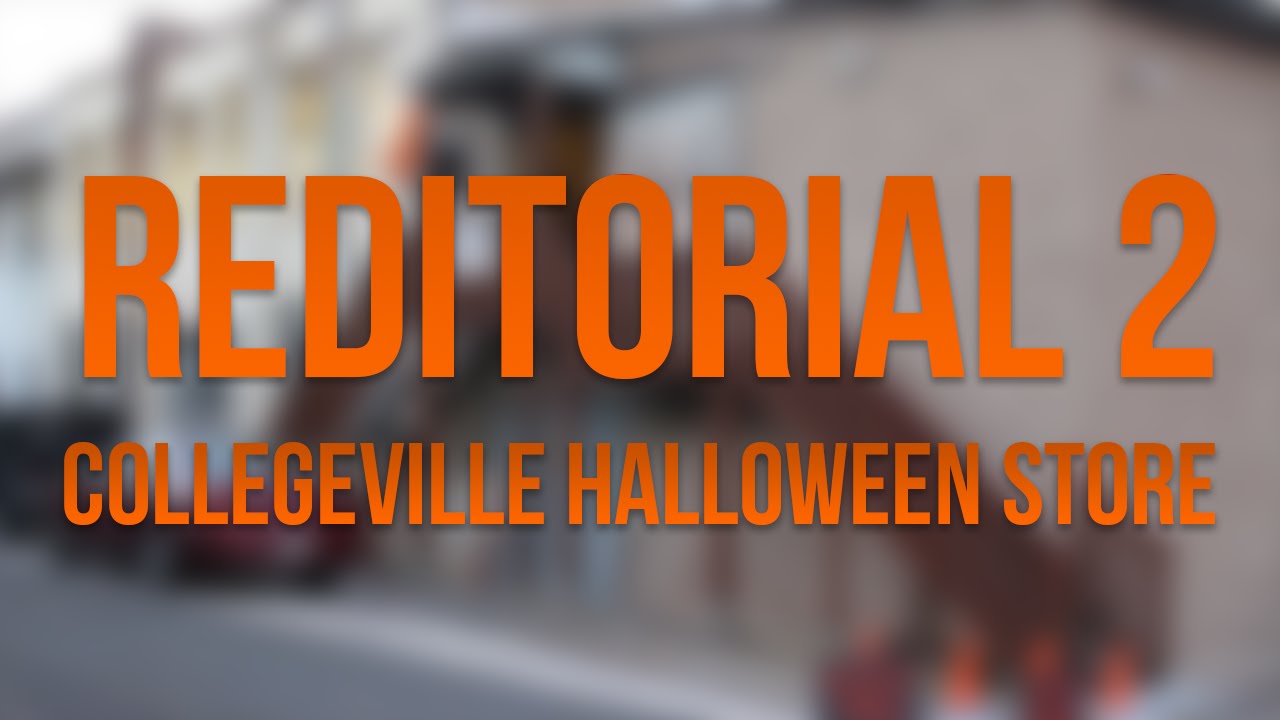 Reditorial 2 Collegeville Halloween Store YouTube