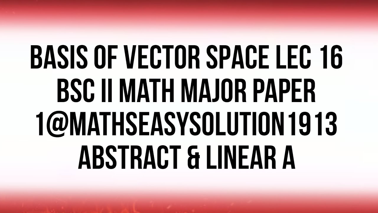 Vector Space Bsc BASIS OF VECTOR SPACE LEC 16 BSc II math major paper 1 coordinate of ...