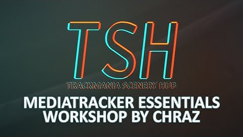 MEDIATRACKER ESSENTIALS by Chraz - Trackmania TSH Workshops