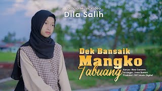 Dila Salih - Dek Bansaik Mangko Tabuang ( Official Music Video )