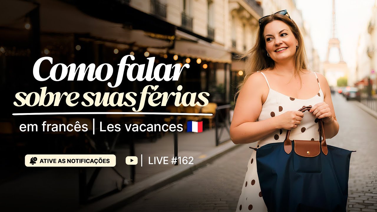🎥 LIVE #162 – ✈️ Como falar sobre suas férias em francês | Les vacances 🇫🇷