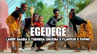 EGEDEGE - Larry Gaaga (DANCE VIDEO) Ft. Theresa Onuora, Flavour and Phyno