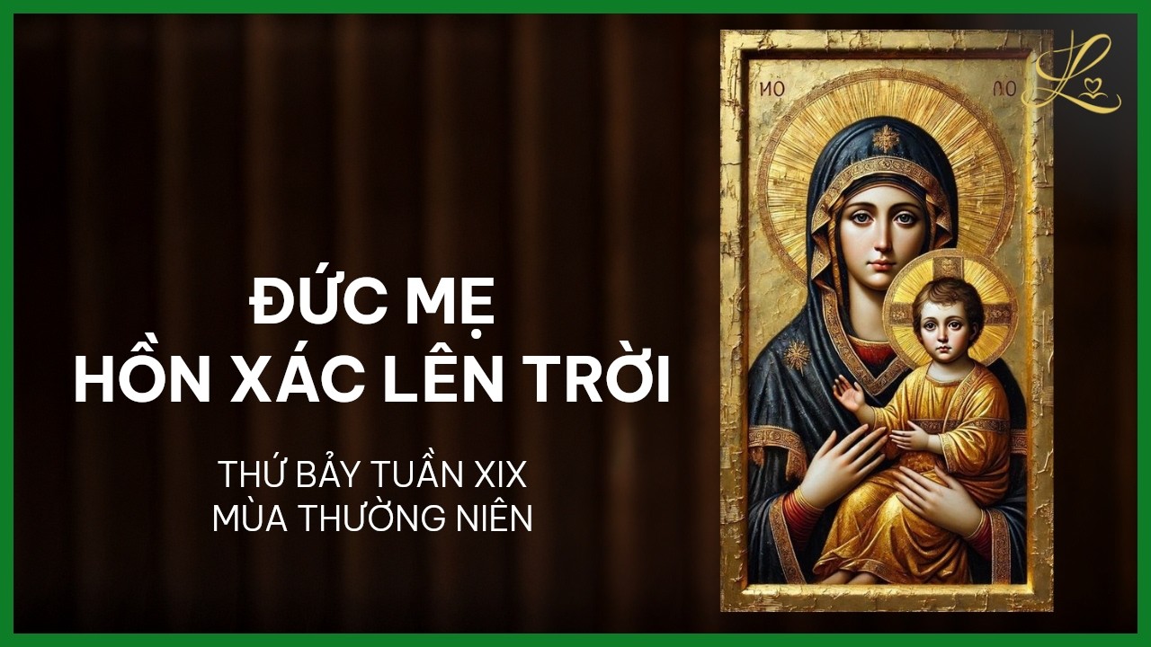 Đức Mẹ Hồn Xác Lên Trời - Thứ Bảy Tuần XIX Thường Niên | Pt. Gioan Baotixita Trần Quốc Khánh, SDD
