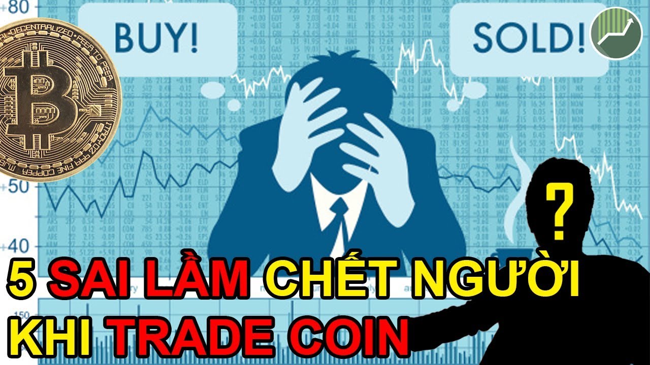 Học trade coin | 5 Sai lầm khi Trade Coin mà các nhà đầu tư mới chắc chắn sẽ gặp phải