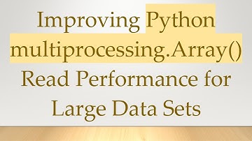 Improving Python multiprocessing.Array() Read Performance for Large Data Sets
