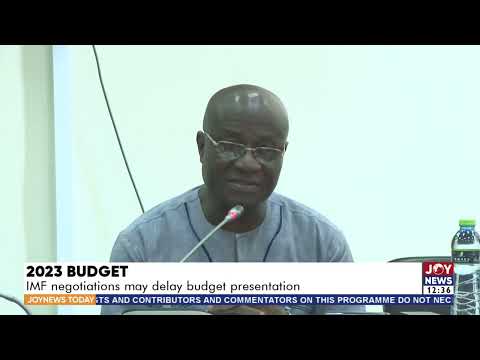 2023 Budget: IMF negotiations may delay budget presentation - Joy News Today