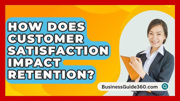 How Does Customer Satisfaction Impact Retention? - BusinessGuide360.com