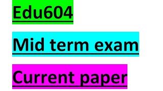 Edu604 |#edu604 |#midterms |#midtrem preparation|Current paper|#vu|help ful mid term v. preparation