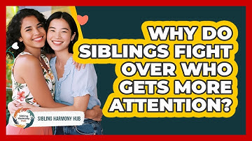 Why Do Siblings Fight Over Who Gets More Attention? - Sibling Harmony Hub
