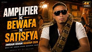 Amplifier x Bewafa x Satisfya (4K Video) | Best Of Imran Khan Mashup 2026 | DJ AATISH